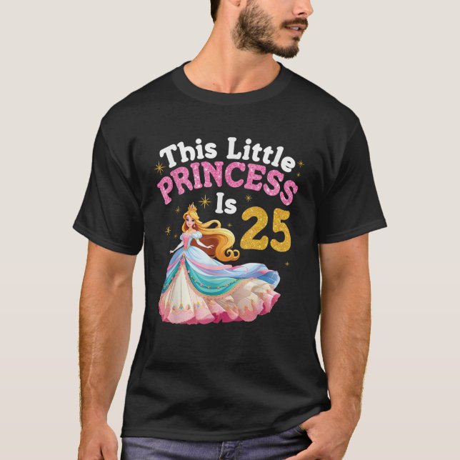 This Little Princess Is 25 Years Old Happy Birthda T-Shirt (Vorderseite)