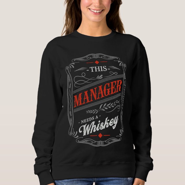 This Manager Needs a Whiskey  Boss Humor Employer Sweatshirt (Vorderseite)