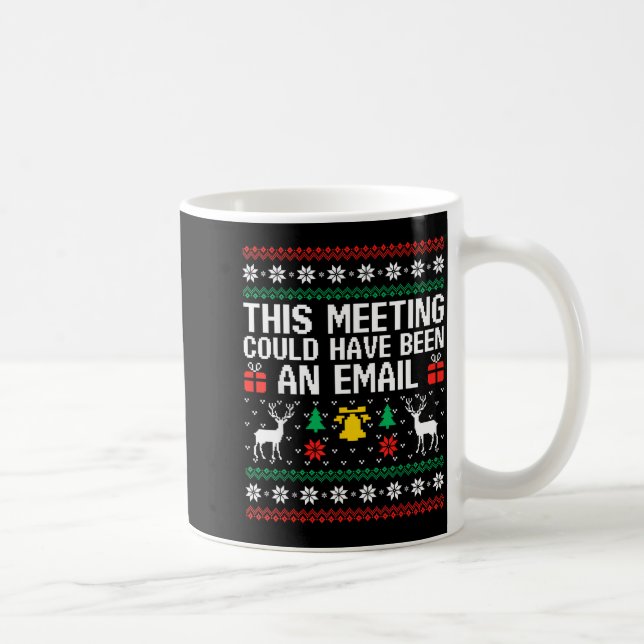 This Meeting Could Have Been An Email Ugly Sweater Kaffeetasse (Rechts)