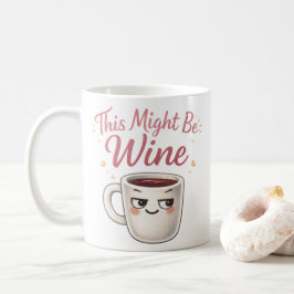 This Might Be Wine Mug – Funny Wine Humor Coffee  Kaffeetasse