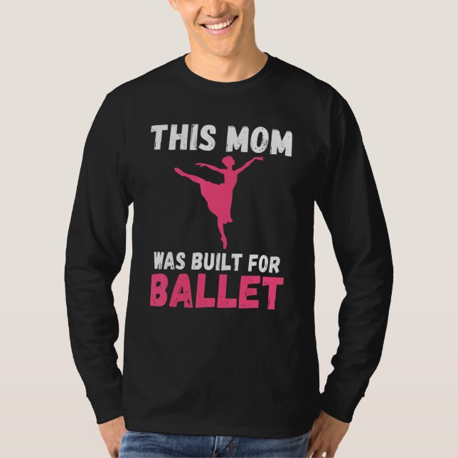 This Mom was built for Ballet Dancing Ballet Mom T-Shirt (Vorderseite)