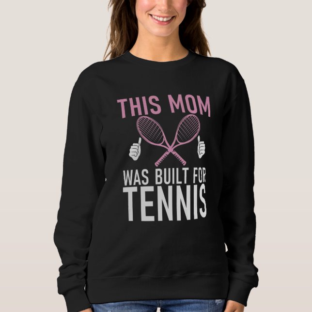 This Mom was built for Tennis Mom   Sweatshirt (Vorderseite)