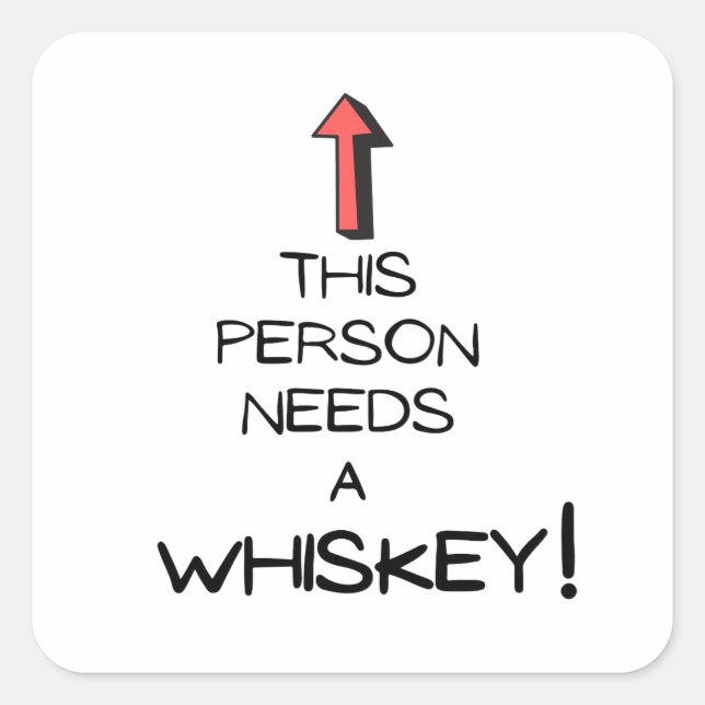 This person needs a Whisky | Whiskey Quadratischer Aufkleber (Vorderseite)