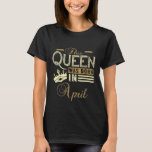 This Queen was Born In April Birthday gift T-Shirt<br><div class="desc">April birthday gift for April girls,  queens and women who have birthday in April. Perfect gift for April girls,  Birthday Gift T-Shirt.</div>