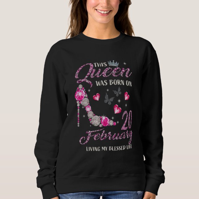 This Queen Was Born In February 20 Living My Bless Sweatshirt (Vorderseite)