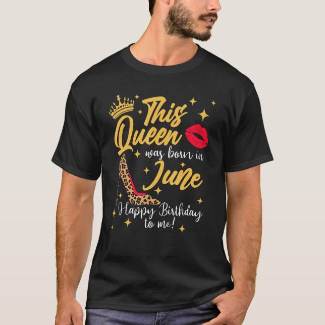 This Queen Was Born In June Happy Birthday To Me T-Shirt (Vorderseite)