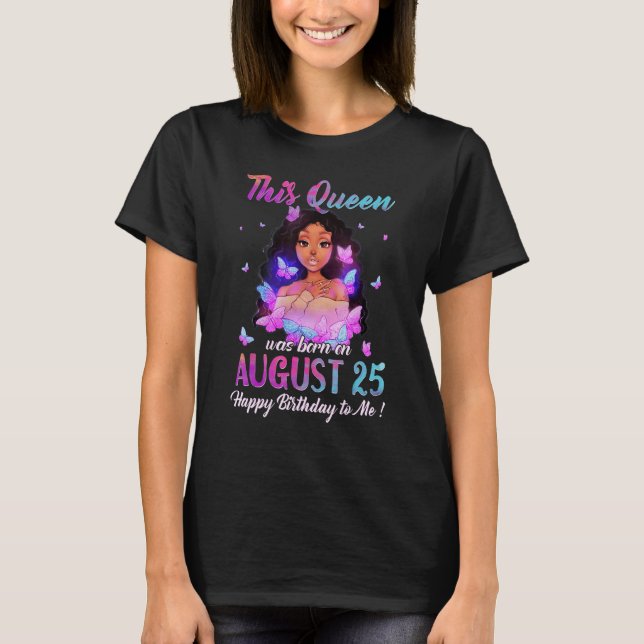 This Queen was born on August 25 T-Shirt (Vorderseite)