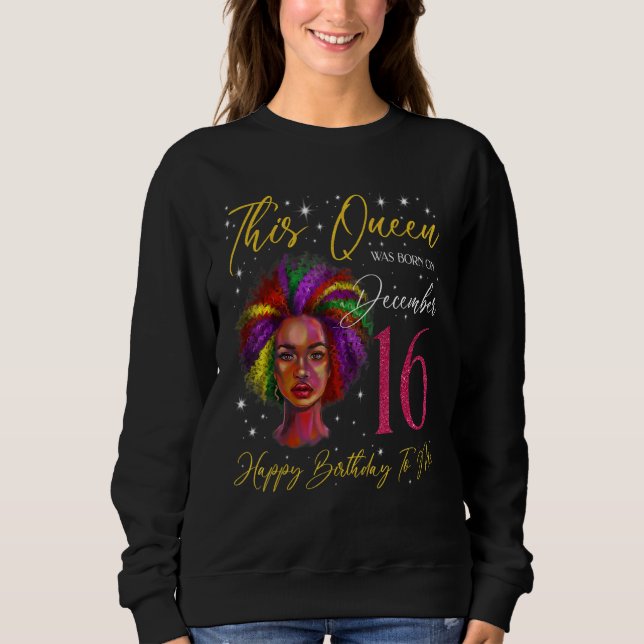 This Queen Was Born On December 16 Black Woman Gir Sweatshirt (Vorderseite)