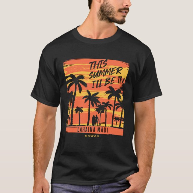 This Summer I ll Be In Lahaina Maui Hawaii Surfing T-Shirt (Vorderseite)