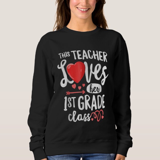 This Teacher Loves 1st Grade Class Valentines Day  Sweatshirt (Vorderseite)
