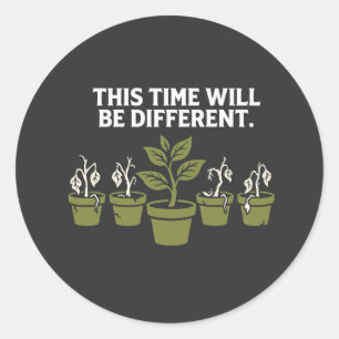 This Time Will Be Different – Funny Dead Plant Lov Runder Aufkleber