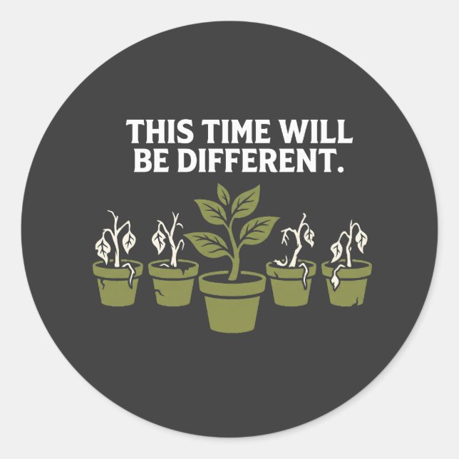 This Time Will Be Different – Funny Dead Plant Lov Runder Aufkleber (Vorderseite)