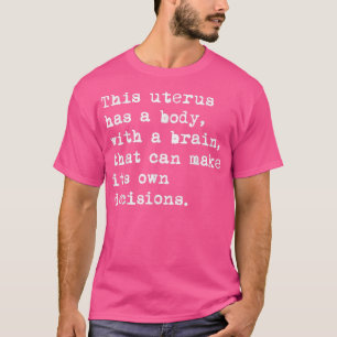 This Uterus Has A Body With A Brain That Can Make T-Shirt
