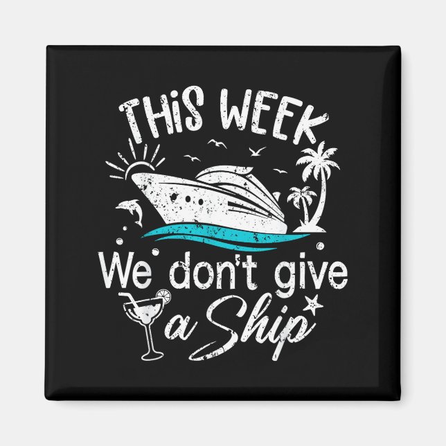 This Week We Don't Give A Ship Family Cruise Vacat Magnet (Vorne)