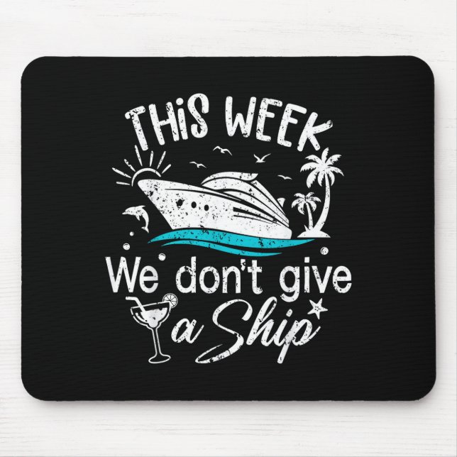 This Week We Don't Give A Ship Family Cruise Vacat Mousepad (Vorne)