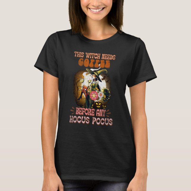 This Witch Needs Coffee Before Any Hocus Witchy Sp T-Shirt (Vorderseite)