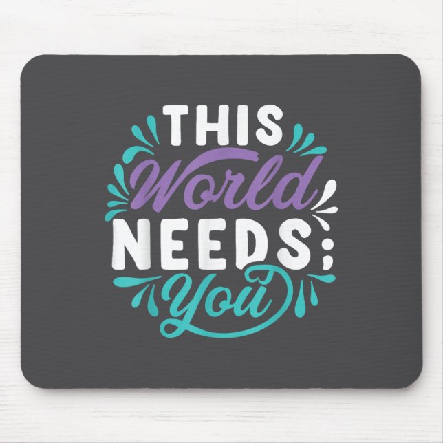 This World Needs You  Mousepad (Vorne)