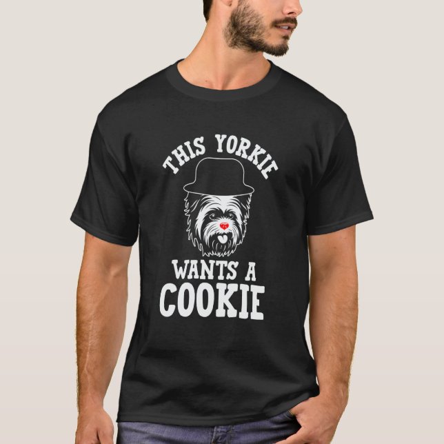 This Yorkie Wants a Cookie Yorkshire Terrier Dog   T-Shirt (Vorderseite)