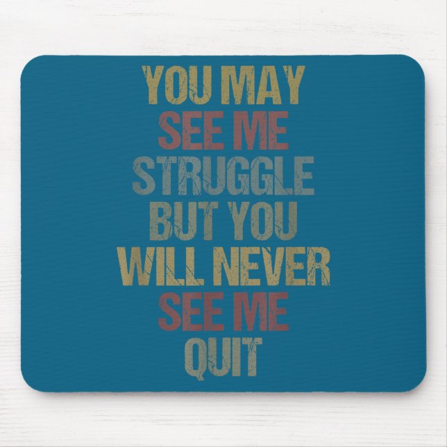 This You May See Me Struggle But You Will Never Se Mousepad (Vorne)