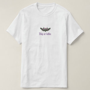 Thistle Thig Ar Latha Gaelic Unser Tag wird kommen T-Shirt