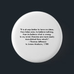 Thomas Jefferson - Es ist immer besser Button<br><div class="desc">"Thomas Jefferson - Es ist immer besser", "The MUSEUM Zazzle Artist Series jGibney 2010", neueste, bestes, größtes, feines, Google, Facebook, kolossal, gigant, bestste, Zuhause, Museum, Jgibney, gibsphotoart, art, painting, giclee, Leinwand, window, shade, art, art, art, art, art, art, art, art, art, art, art, art, art, art, kunst, kunst, kunst, kunst,...</div>