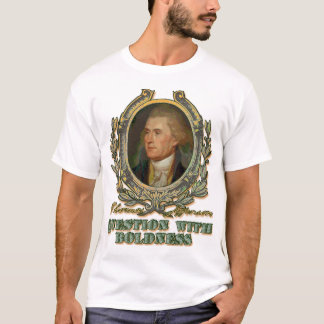 Thomas Jefferson: Frage mit Mut T-Shirt