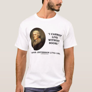 Thomas Jefferson I kann nicht ohne Bücher leben T-Shirt
