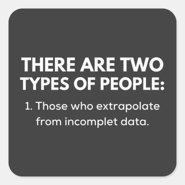 Those who extrapolate from incomplet data quadratischer aufkleber (Vorderseite)