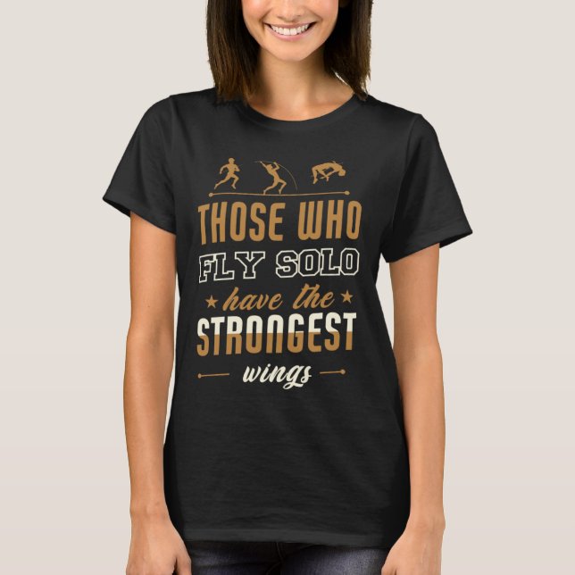 Those Who Fly Solo Have The Strongest Wings T-Shirt (Vorderseite)