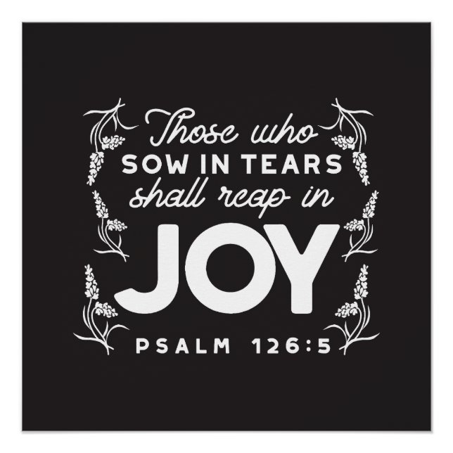 Those Who Sow in Tears Shall Reap in Joy Quotes Poster (Vorderseite)