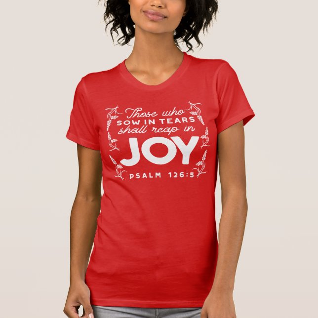 Those Who Sow in Tears Shall Reap in Joy Quotes T-Shirt (Vorderseite)
