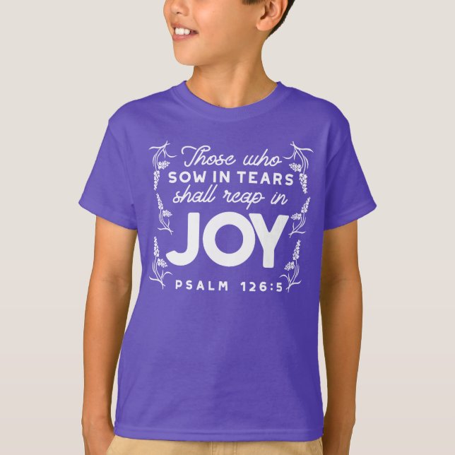 Those Who Sow in Tears Shall Reap in Joy Quotes T-Shirt (Vorderseite)