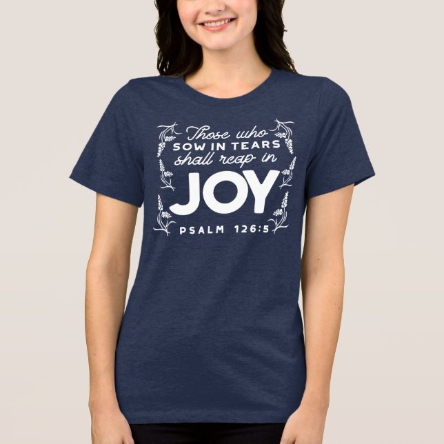 Those Who Sow in Tears Shall Reap in Joy Quotes Tri-Blend Shirt (Vorderseite)