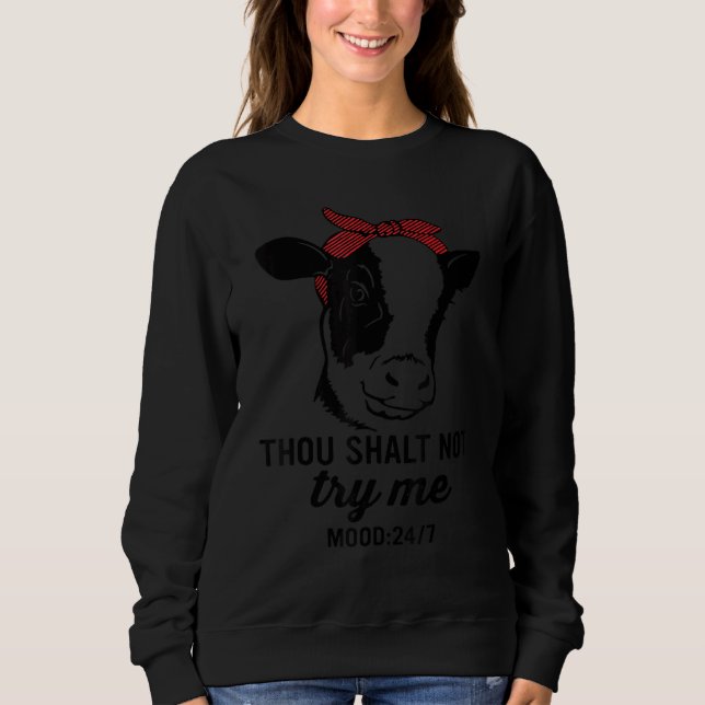 Thou Shall Not Try Me Mood 247 Cow Heifer Farm Ani Sweatshirt (Vorderseite)
