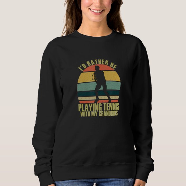 Thoughtful Rather Be Playing Tennis With Grandkids Sweatshirt (Vorderseite)
