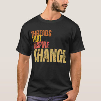 Threads, die Änderungen inspiriert haben T-Shirt