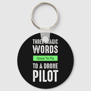 Three Magic Words To A Drone Pilot - Good To Fly Schlüsselanhänger