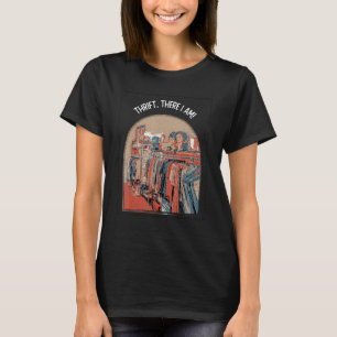 Thrift Dort bin ich Thrifting Thrifter Vintag Buyi T-Shirt