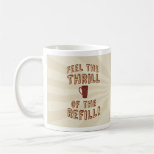 Thrill of the Refill Coffee Tasse