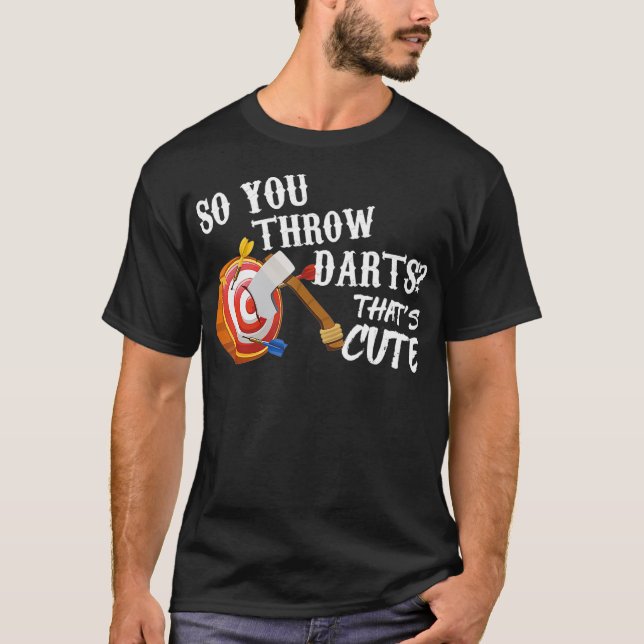 Throw Axes Funny Ax Throwing Geschenk, sodass Sie  T-Shirt (Vorderseite)