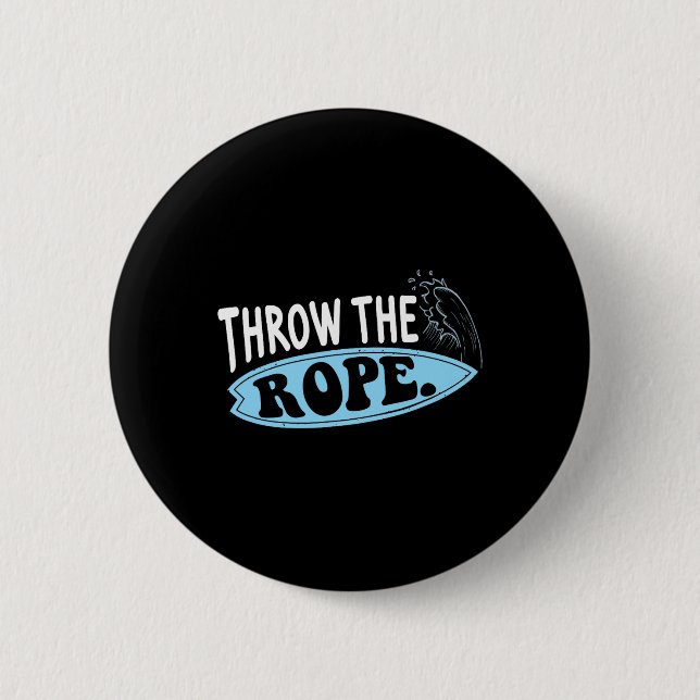 Throw The Rope Funny Wakesurfing Boat Weck Surf Bo Button (Vorderseite)