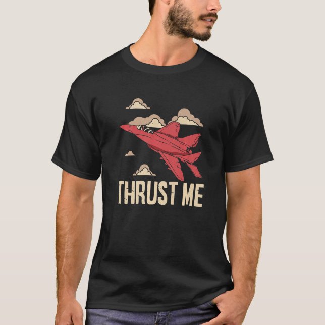 Thrust Me Fighter Jet Pilot Aviator Aviation Airpl T-Shirt (Vorderseite)