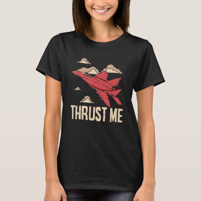 Thrust Me Fighter Jet Pilot Aviator Aviation Airpl T-Shirt (Vorderseite)