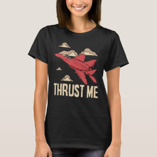 Thrust Me Fighter Jet Pilot Aviator Aviation Airpl T-Shirt