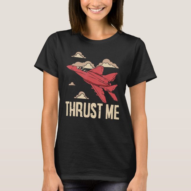 Thrust Me Fighter Jet Pilot Aviator Aviation Airpl T-Shirt (Vorderseite)