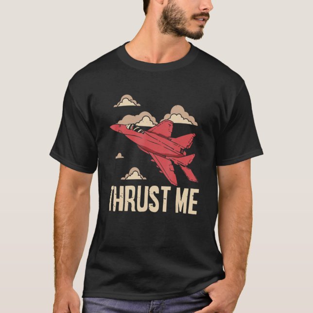 Thrust Me Fighter Jet Pilot Aviator Aviation Airpl T-Shirt (Vorderseite)