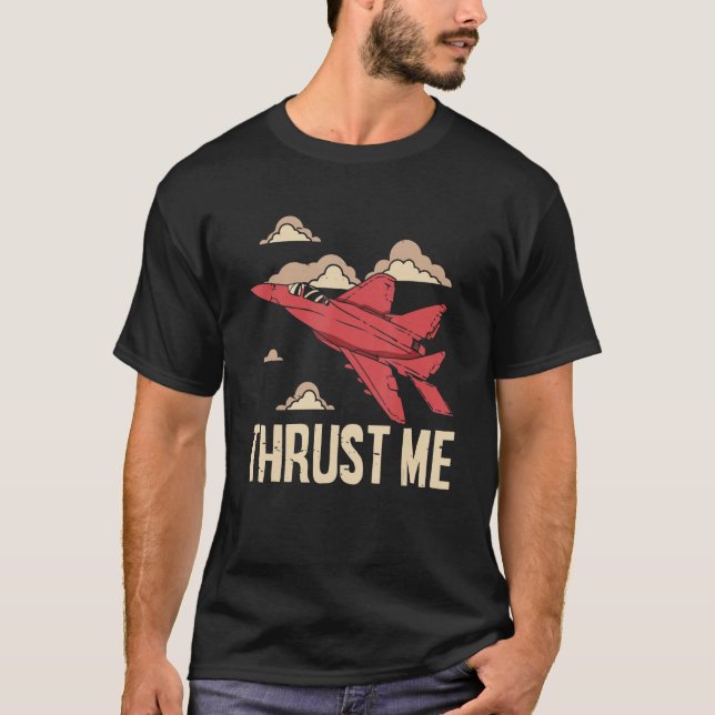 Thrust Me Fighter Jet Pilot Aviator Aviation Airpl T-Shirt (Vorderseite)