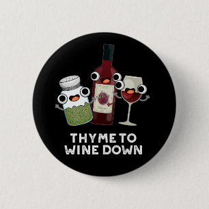 Thyme zu Wein Down Funny Chill Pun Dark BG Button