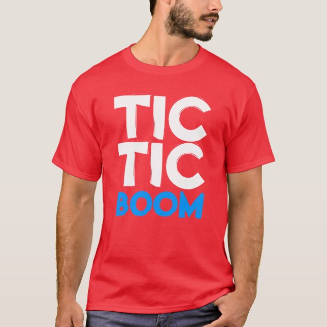 tic, tic, Boom T-Shirt (Vorderseite)