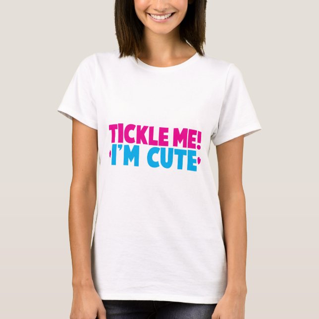 Tickle mich! Ich bin niedlich! T-Shirt (Vorderseite)